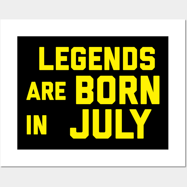 Legends are Born In July Wall Art by alexwestshop